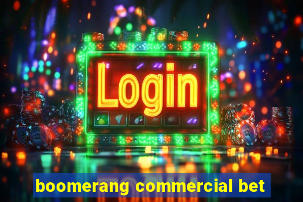 boomerang commercial bet